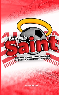 Being a Saint: The pain, passion and pleasure o... 0368355616 Book Cover