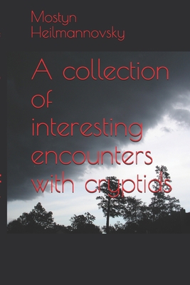 A collection of interesting encounters with cry... 1696808391 Book Cover