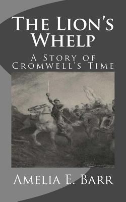 The Lion's Whelp: A Story of Cromwell's Time 1523687436 Book Cover