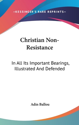 Christian Non-Resistance: In All Its Important ... 0548328854 Book Cover