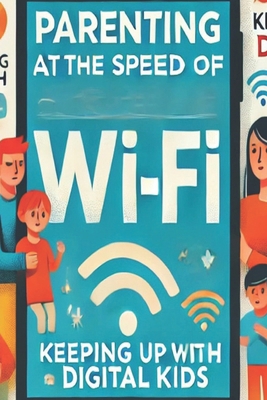 Parenting at the speed of Wifi 1069035904 Book Cover