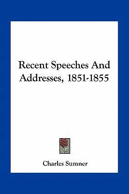 Recent Speeches and Addresses, 1851-1855 1163802247 Book Cover