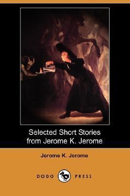 Selected Short Stories from Jerome K. Jerome (D... 1406534641 Book Cover