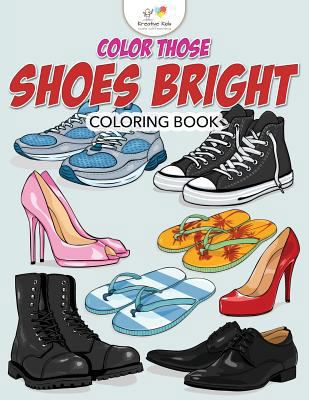 Color Those Shoes Bright Coloring Book 1683773950 Book Cover
