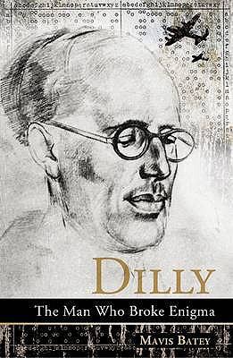 Dilly: The Man Who Broke Enigma 1906447012 Book Cover
