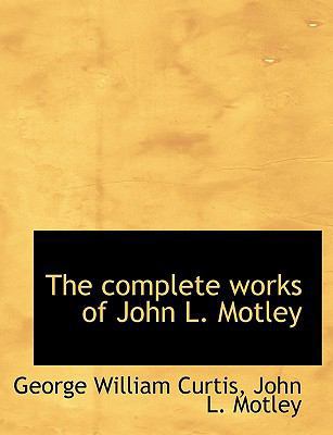 The Complete Works of John L. Motley 1140195751 Book Cover