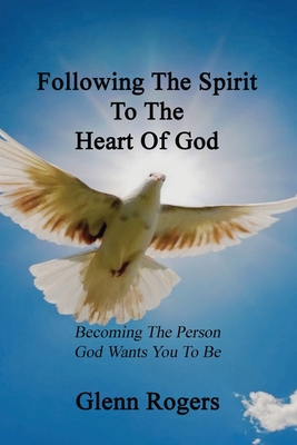 Following The Spirit To The Heart Of God: Becom... 0977439615 Book Cover