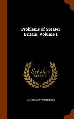 Problems of Greater Britain, Volume 1 1345361343 Book Cover