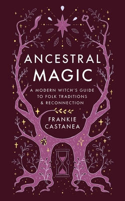 Ancestral Magic: A Modern Witch's Guide to Folk... B0DJKXS3VJ Book Cover