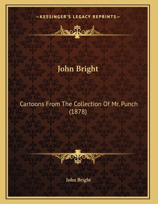 John Bright: Cartoons From The Collection Of Mr... 1165747480 Book Cover