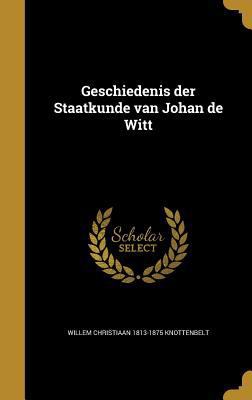 Geschiedenis der Staatkunde van Johan de Witt [Dutch] 1362396249 Book Cover