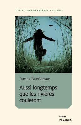 Aussi longtemps que les rivières couleront [French] 2896114211 Book Cover