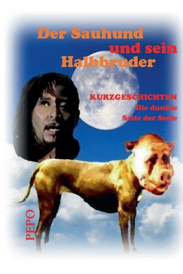 Der Sauhund und sein Halbbruder: Die dunkle Sei... [German] 3347296885 Book Cover