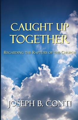 Caught Up Together: Regarding the Rapture of th... 1985132575 Book Cover