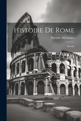 Histoire De Rome: Extraits [French] 1022593757 Book Cover