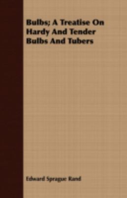 Bulbs; A Treatise On Hardy And Tender Bulbs And... 1443708887 Book Cover