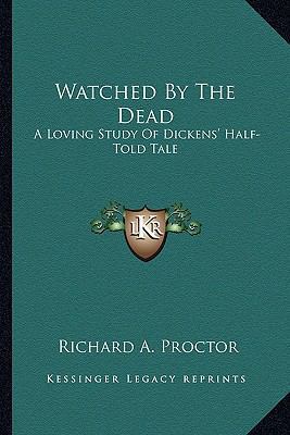 Watched By The Dead: A Loving Study Of Dickens'... 1163262412 Book Cover