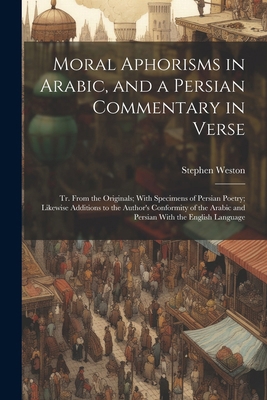 Moral Aphorisms in Arabic, and a Persian Commen... 1022854178 Book Cover