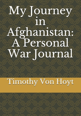 My Journey in Afghanistan: A Personal War Journal 1687215995 Book Cover