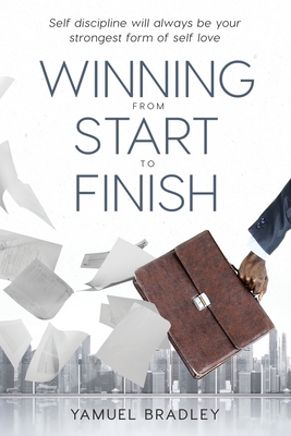 Winning From Start to Finish: Self Discipline W... 1737895102 Book Cover