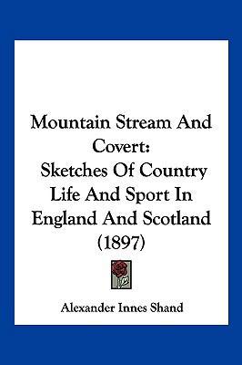 Mountain Stream And Covert: Sketches Of Country... 1120649986 Book Cover