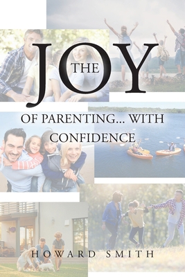 The Joy of Parenting... With Confidence: (It's ... B0C5P1M9C9 Book Cover