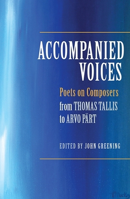 Accompanied Voices: Poets on Composers: From Th... 1783270152 Book Cover