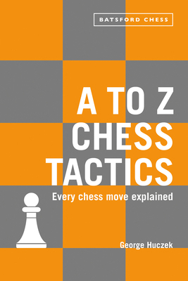 A to Z Chess Tactics: Every Chess Move Explained 1849944466 Book Cover