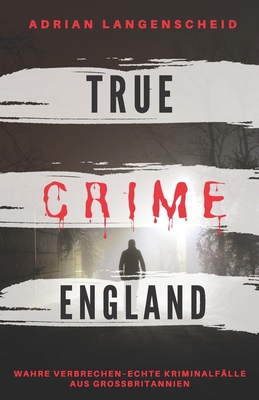 TRUE CRIME ENGLAND I Wahre Verbrechen - Echte K... [German] B0851MGWVM Book Cover