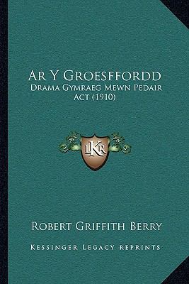 Ar Y Groesffordd: Drama Gymraeg Mewn Pedair Act... [Welsh] 1167426290 Book Cover