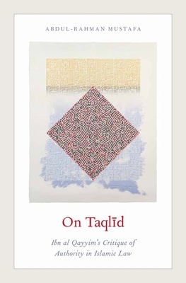 On Taqlid: Ibn Al Qayyim's Critique of Authorit... 0199937516 Book Cover
