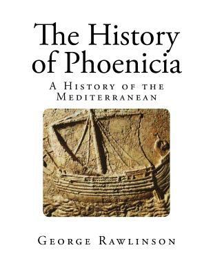 The History of Phoenicia: A History of the Medi... 1496196627 Book Cover