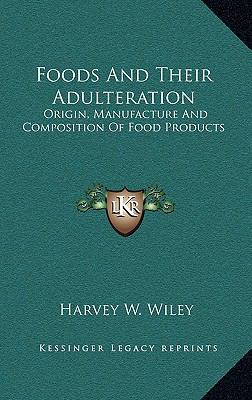 Foods And Their Adulteration: Origin, Manufactu... 1163362972 Book Cover