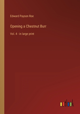 Opening a Chestnut Burr: Vol. 4 - in large print 3368348361 Book Cover