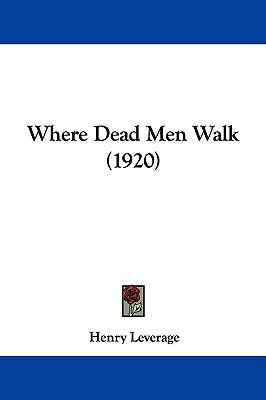 Where Dead Men Walk (1920) 1104569728 Book Cover