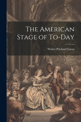 The American Stage of To-day 1022141988 Book Cover