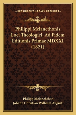 Philippi Melancthonis Loci Theologici, Ad Fidem... [Latin] 1166178471 Book Cover