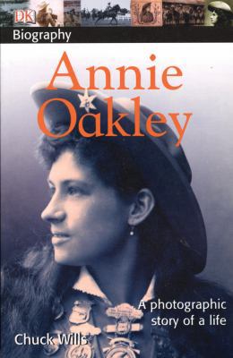 Annie Oakley: A Photographic Story of a Life 0756629861 Book Cover