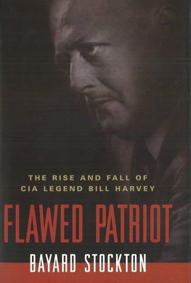 Flawed Patriot: The Rise and Fall of CIA Legend... 1574889907 Book Cover