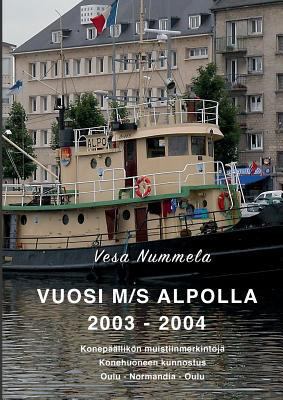 Vuosi M/S Alpolla 2003 - 2004: Konepäällikön mu... [Finnish] 952318444X Book Cover