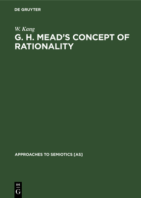 G. H. Mead's Concept of Rationality: A Study of... 9027931658 Book Cover