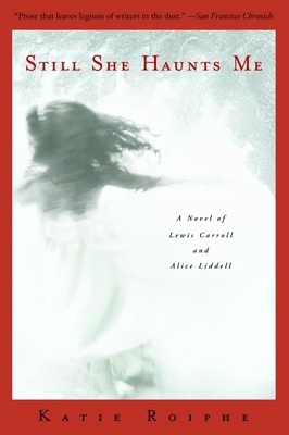 Still She Haunts Me: A Novel of Lewis Carroll a... 038533530X Book Cover