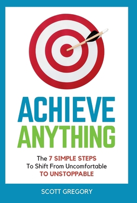 Achieve Anything: The 7 SIMPLE STEPS to Shift f... 1839758260 Book Cover