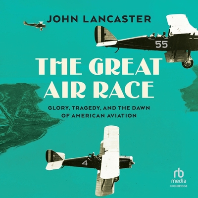 The Great Air Race: Glory, Tragedy, and the Daw... B0C5H97VZ5 Book Cover
