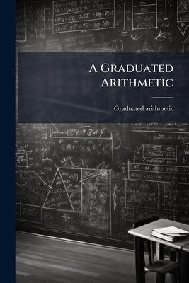 A Graduated Arithmetic 1175856258 Book Cover