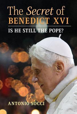 The Secret of Benedict XVI: Is He Still the Pope? 1621384594 Book Cover