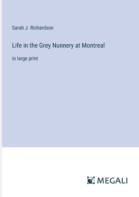 Life in the Grey Nunnery at Montreal: in large ... 3387045204 Book Cover