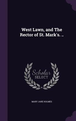 West Lawn, and The Rector of St. Mark's. .. 1355018943 Book Cover