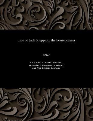 Life of Jack Sheppard, the Housebreaker 1535806788 Book Cover