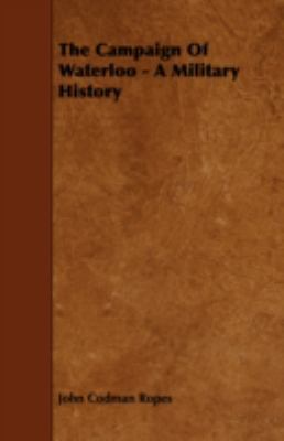 The Campaign of Waterloo - A Military History 144378821X Book Cover